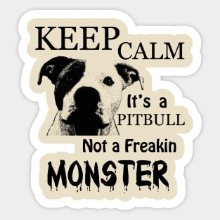 keep calm its a pitbull not a freakin monster Sticker